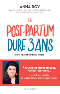 Le post-partum dure 3 ans. Alors, laissez-vous du temps ! - Roy Anna ; Michel Caroline