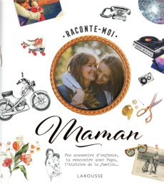 Raconte-moi maman. Tes souvenirs d'enfance, ta rencontre avec papa, l'histoire de la famille... - Corre Montagu Frédérique ; Bordenave Anne