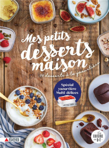 Mes petits desserts maison. 50 desserts à la yaourtière - Pape Marie-Elodie ; Veigas Fabrice