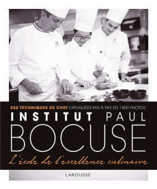 Institut Paul Bocuse - L'école de l'excellence culinaire. 250 techniques de chef expliquées pas à pa - Fleury Hervé ; Bocuse Paul ; Jeannette Aurélie ; T