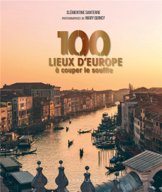 100 lieux d'Europe à couper le souffle - Santerre Clémentine ; Quincy Mary