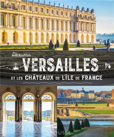 Découvrir Versailles et les châteaux de l'Ile-de-France - Morcrette Anne-Claire