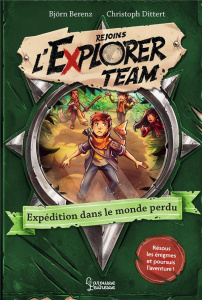 Rejoins l'Explorer Team Tome 2 : Expédition dans le monde perdu - Berenz Björn ; Dittert Christoph ; Blouin Erwan ;