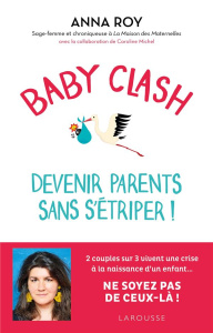 Baby clash, devenir parents sans s'étriper ! - Roy Anna ; Michel Caroline