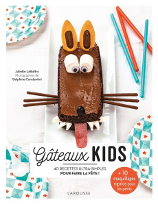 Gâteaux kids. 40 recettes ultra-simples pour faire la fête ! 10 maquillages rigolos pour les petit - Lalbaltry Juliette ; Constantini Delphine ; Guedès