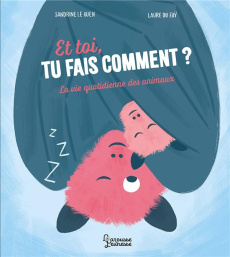 Et toi, tu fais comment ? La vie quotidienne des animaux - Le Guen Sandrine ; Du Faÿ Laure