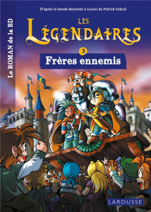 Les Légendaires Tome 3 : Frères ennemis - Sobral Patrick ; Jarry Nicolas