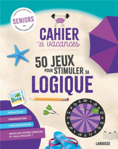 Cahier de vacances. Edition spéciale séniors. 50 jeux pour stimuler sa logique [EDITION EN GROS CARA - Audrain Loïc ; Lebrun Sandra