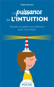 La puissance de l'intuition. Ecouter sa petite voix intérieure pour vivre mieux - Monnet Helen