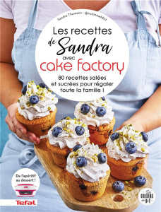 Les recettes de Sandra avec Cake Factory. 80 recettes salées et sucrées pour régaler toute la famill - Thomann Sandra ; Veigas Fabrice ; Pape Marie-Elodi