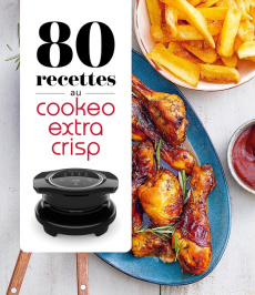 80 recettes au Cookeo Extra Crisp - Dubois Pauline ; Augé Séverine ; Veigas Fabrice ;