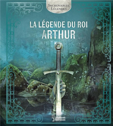 La légende du roi Arthur - Bilheran Ariane ; Carré Benjamin