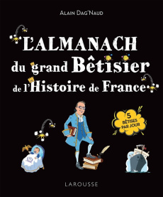 L'Almanach du Grand bêtisier de l'Histoire de France - Dag'Naud Alain