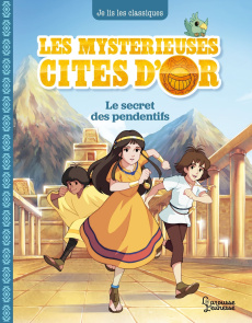 Les mystérieuses cités d'or Tome 2 : Le secret des pendentifs - Kalicky Anne ; Chalopin Jean ; Deyriès Bernard