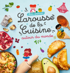 Mon premier Larousse de la cuisine autour du monde - Besson Agnès ; Dérodit Clémentine