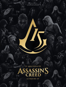 Assassin's Creed. 15e anniversaire, Le making of, Edition collector - Calvin Alex ; Dinghem Audrey