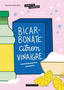 Bicarbonate, citron, vinaigre - Slaney Anaïs ; Pichard Marie-Noëlle ; Maitre Franç