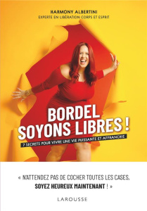Bordel, soyons libres ! 7 secrets pour vivre une vie puissante et affranchie - Albertini Harmony
