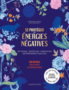 Se protéger des énergies négatives. 100 rituels pour chasser les mauvaises ondes - Limayrac Christophe ; Ghiringhelli Anne ; Thanh Hu