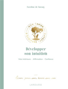 Développer son intuition. Voix intérieure, affirmation, confiance - Mon cahier d'écriture thérapie - Surany Caroline de