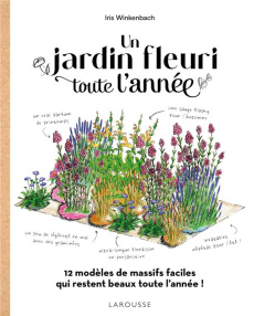 Un jardin fleuri toute l'année. 12 modèles de massifs faciles qui restent beaux toute l'année ! - Winkenbach Iris ; Lagorce Sylvie