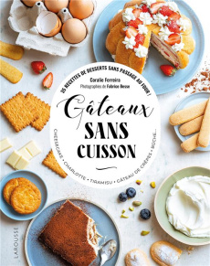 Gâteaux sans cuisson. 35 recettes de desserts sans passage au four ! Cheesecake, charlotte, tiramisu - Ferreira Coralie ; Besse Fabrice