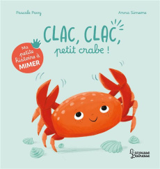 Clac, clac, petit crabe ! - Pavy Pascale ; Simeone Anna