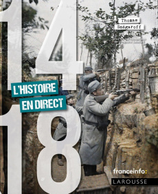 14-18, La Grande Guerre en direct - Snégaroff Thomas ; Lecalot Grégoire