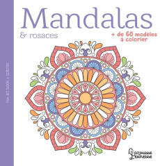Mandalas et rosaces. Plus de 60 modèles à colorier - COLLECTIF