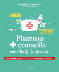 Pharmaconseils pour toute la famille. Acné, allergies, maux de ventre, troubles du sommeil... - Blanchard Maëva ; Maraï Rachid ; Béthune Alain