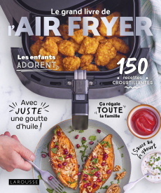 Le grand livre de l'air fryer - Bernardi Amandine ; Veigas Fabrice ; Dubois Paulin