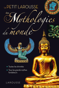 Le Petit Larousse des Mythologies du monde - Gardin Nanon