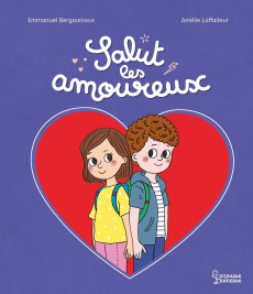 Salut les amoureux - Bergounioux Emmanuel ; Laffaiteur Amélie