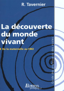 La découverte du monde vivant de la maternelle au CM2. Guide des professeurs des écoles - Tavernier Raymond