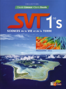 Sciences de la Vie et de la Terre 1e S. Programme 2011 - Lizeaux Claude ; Baude Denis