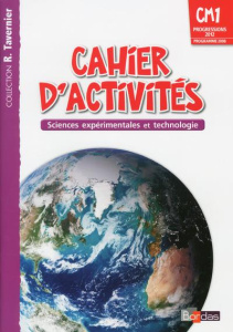Sciences expérimentales et technologie CM1. Cahier d'activités, programme 2008 - André Adeline ; Margotin Magali ; Pierrard Marie-A