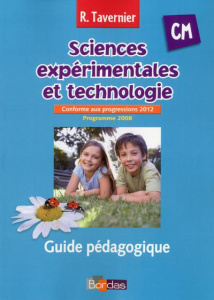 Sciences expérimentales et technologie CM. Guide pédagogique, programme 2008 conforme aux progressio - Tavernier Raymond