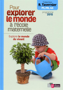 Pour explorer le monde à l'école maternelle. Explore le monde du vivant - Tavernier Raymond