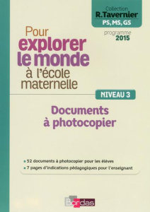 Pour explorer le monde à l'école maternelle. Documents à photocopier Niveau 3 - Tavernier Raymond