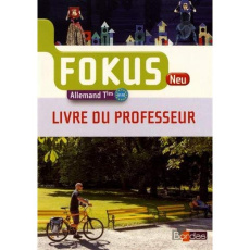 Allemand Tles B1/B2 Fokus Neu. Livre du professeur, Edition 2017 - Bally Laetitia ; Delposen Anne ; Lenz Claudia