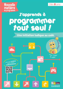 J'apprends à programmer tout seul. Une initiation ludique au code - Croq Aurélien ; Farnet Paul ; Payet Nicolas ; Tran