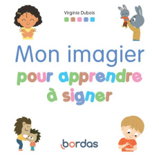Mon imagier pour apprendre à signer - Dubois Virginie ; Deheeger Jean-Sébastien