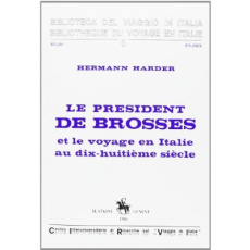 LE PRESIDENT DE BROSSES ET LE VOYAGE EN ITALIE AU DIX-HUITIEME SIECLE. - HARDER HERMANN