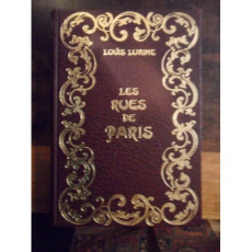 LES RUES DE PARIS. PARIS ANCIEN ET MODERNE. ORIGINE, HISTOIRE, MONUMENTS, COSTUMES, MOEURS, CHRONIQ - LURINE LOUIS