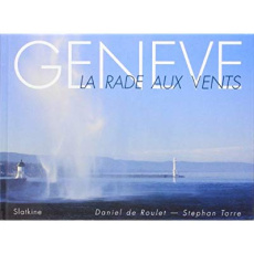GENEVE, LA RADE AUX VENTS. - DE ROULET/TORRE