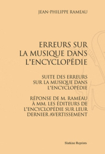 ERREURS SUR LA MUSIQUE DANS L'ENCYCLOPEDIE. SUITE DES ERREURS. REPONSE DE RAMEAU. (1755-1757) - RAMEAU JEAN-PHILIPPE