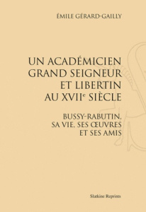 BUSSY-RABUTIN, SA VIE, SES OEUVRES ET SES AMIS. (1909) - GERARD-GAILLY EMILE