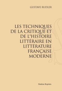 LES TECHNIQUES DE LA CRITIQUE ET DE L'HISTOIRE LITTERAIRE EN LITTERATURE FRANCAISE MODERNE. PRESENT - RUDLER GUSTAVE