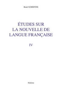 ETUDES SUR LA NOUVELLE DE LANGUE FRANCAISE. TOME 4 - GODENNE RENE