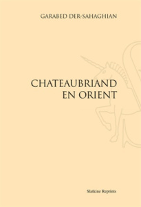 CHATEAUBRIAND EN ORIENT. (1914) - DER-SAGAGHIAN GARABE